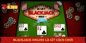 blackjack-online-la-gi-kinh-nghiem-choi