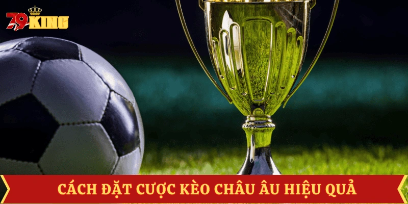 cach-dat-keo-chau-au