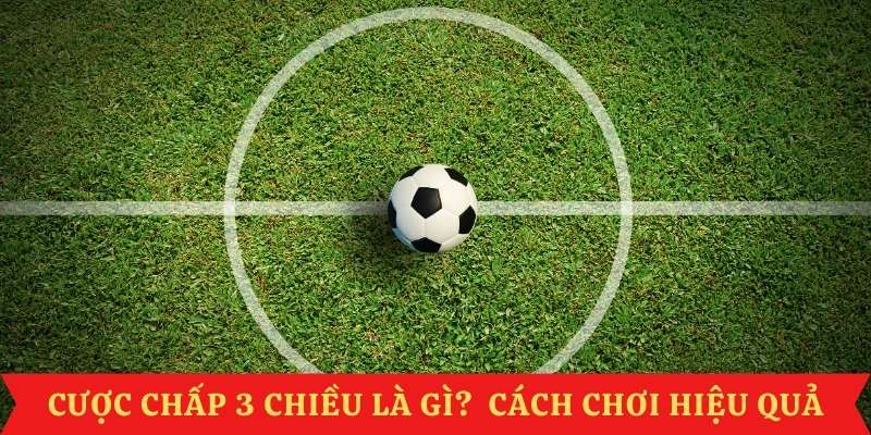 cuoc-chap-3-chieu-la-gi-cach-choi-hieu-qua